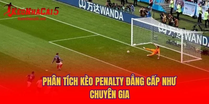 Phân tích kèo Penalty đẳng cấp như chuyên gia